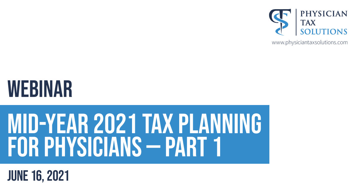 MidYear 2021 Tax Planning for Physicians Part 1