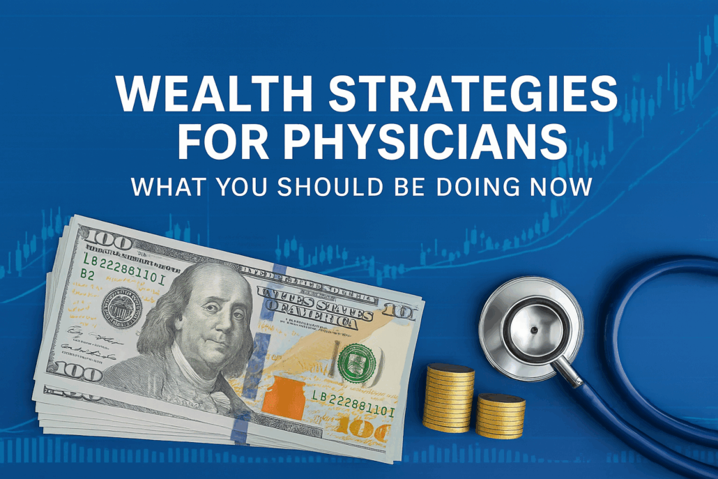 A middle-aged doctor standing confidently in front of financial icons and growth charts with the text “Wealth Strategies for Physicians: What You Should Be Doing Now